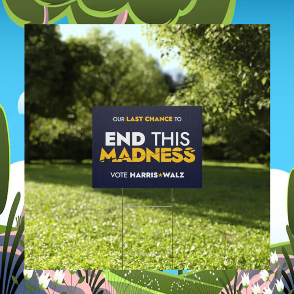 Our Last Chance To End This Madness Vote Harris Walz Yard Sign