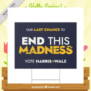 Our Last Chance To End This Madness Vote Harris Walz Yard Signs