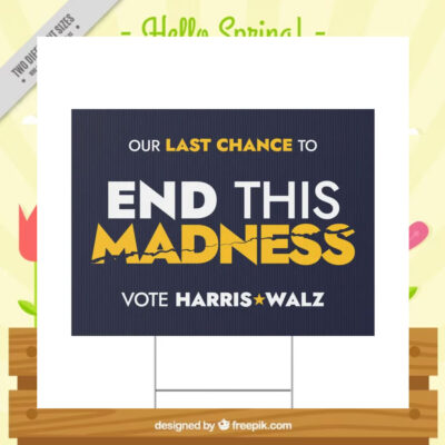 Our Last Chance To End This Madness Vote Harris Walz Yard Signs