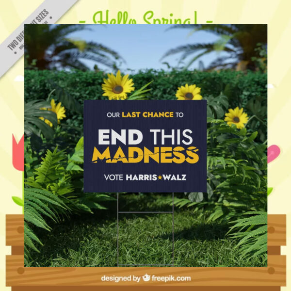 Our Last Chance To End This Madness Vote Harris Walz Yard Signs