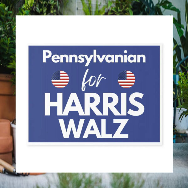 Pennsylvanian For Harris Walz Yard Signs
