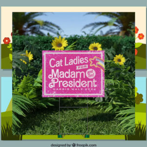 Pink Cat Ladies For Madam President Harris Walz 2024 Yard Sign