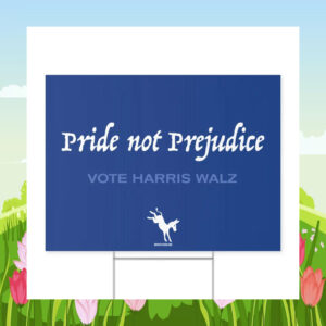 Pride Not Prejudice Vote Harris Walz Yard Sign