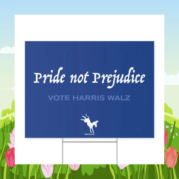 Pride Not Prejudice Vote Harris Walz Yard Sign