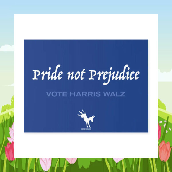Pride Not Prejudice Vote Harris Walz Yard Sign