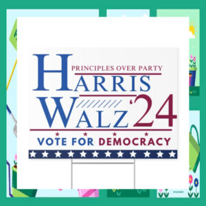 Principles OVer Party Harris Walz 24 Vote For Democracy Election Yard Sign