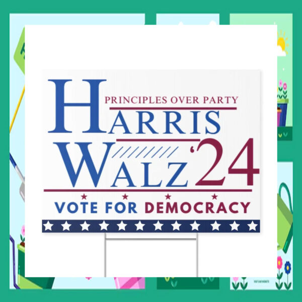 Principles OVer Party Harris Walz 24 Vote For Democracy Election Yard Sign