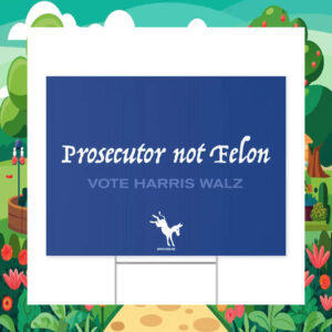 Prosecutor Not Felon Vote Harris Walz Yard Sign