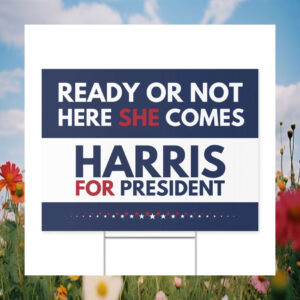 Ready Or Not Here She Comes Harris For President Yard Sign