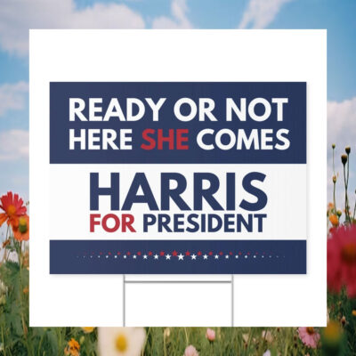 Ready Or Not Here She Comes Harris For President Yard Sign