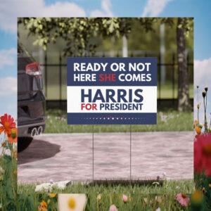 Ready Or Not Here She Comes Harris For President Yard Sign