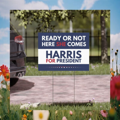 Ready Or Not Here She Comes Harris For President Yard Sign