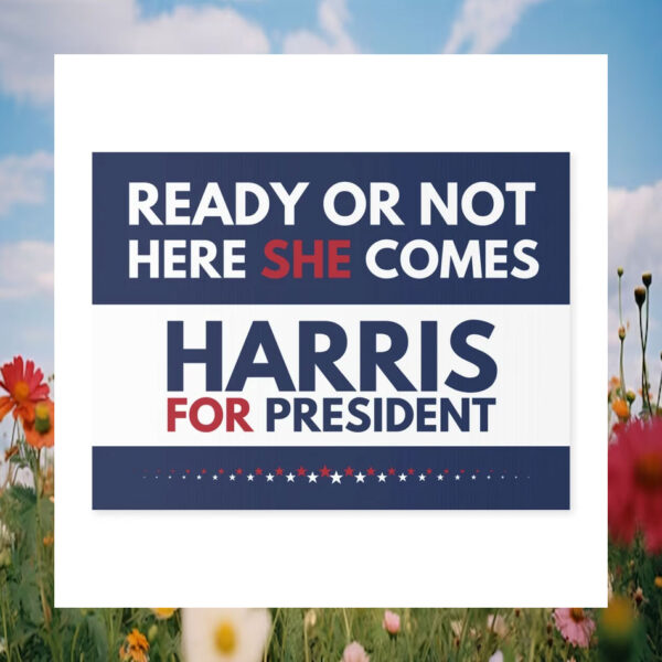 Ready Or Not Here She Comes Harris For President Yard Sign