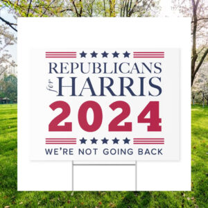 Republicans For Harris 2024 We're Not Going Back Plastic Yard Sign