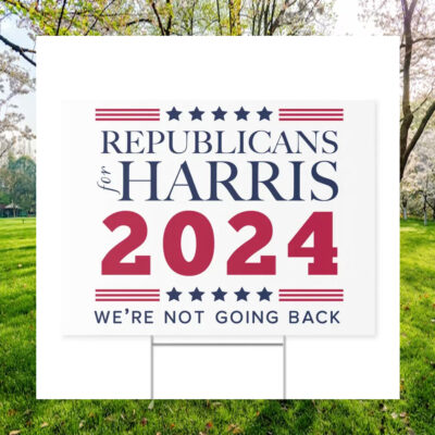 Republicans For Harris 2024 We're Not Going Back Plastic Yard Sign