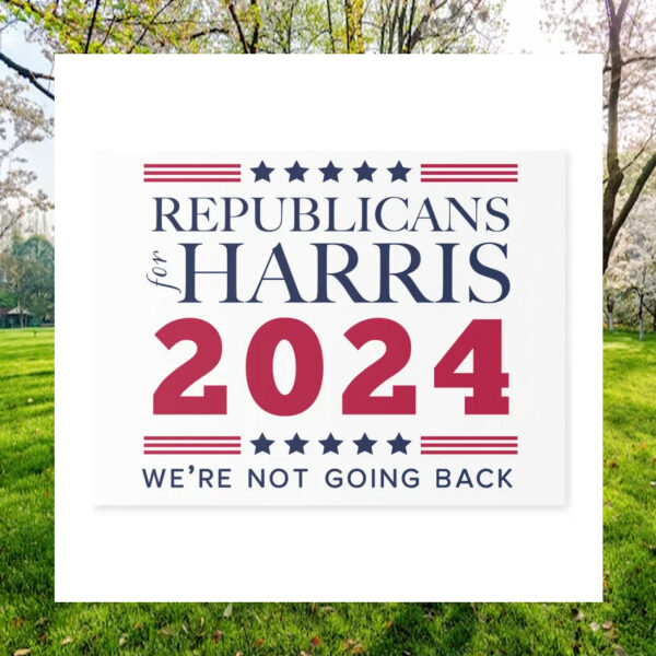 Republicans For Harris 2024 We're Not Going Back Plastic Yard Sign