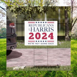 Republicans For Harris 2024 We're Not Going Back Plastic Yard Sign