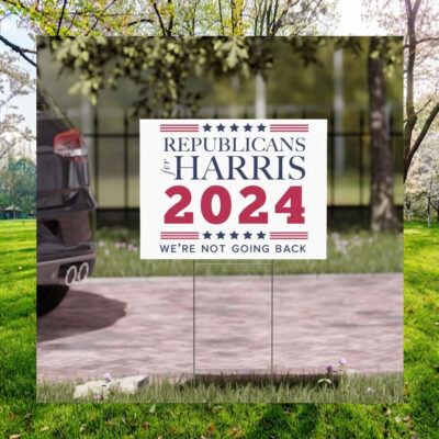 Republicans For Harris 2024 We're Not Going Back Plastic Yard Sign