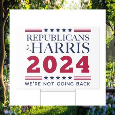 Republicans For Harris 2024 We're Not Going Back Yard Sign