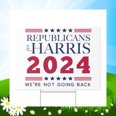 Republicans Harris 2024 We're Not Going Back Yard Sign