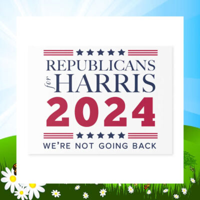 Republicans Harris 2024 We're Not Going Back Yard Sign