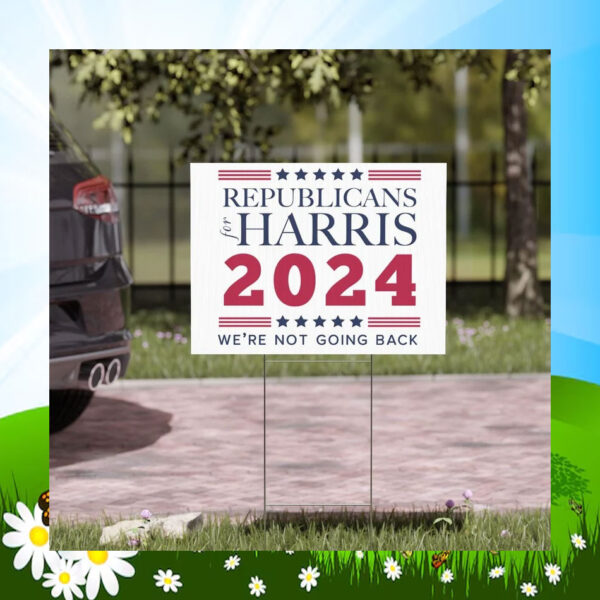 Republicans Harris 2024 We're Not Going Back Yard Sign