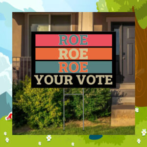 Roe Roe Roe Your Vote Kamala Harris 2024 Election Yard Sign