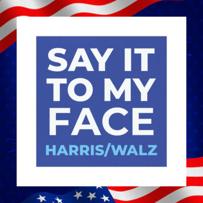 Say It To My Face Harris Walz Car Magnet