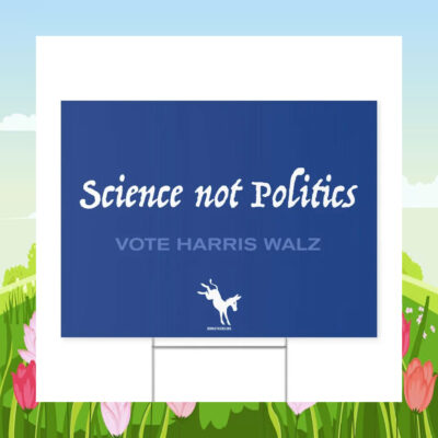 Science Not Politics Vote Harris Walz Yard Sign