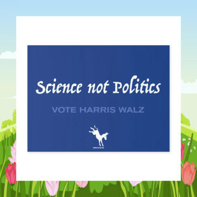 Science Not Politics Vote Harris Walz Yard Sign