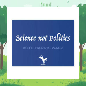 Science Not Politics Vote Harris Walz Yard Signs