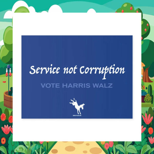Service Not Corruption Vote Harris Walz Yard Sign