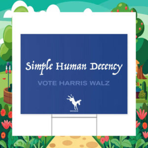 Simple Human Decency Vote Harris Walz Yard Sign
