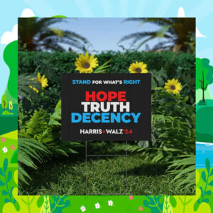 Stand For What's Right Hope Truth Decency Harris Walz 24 Election Yard Sign