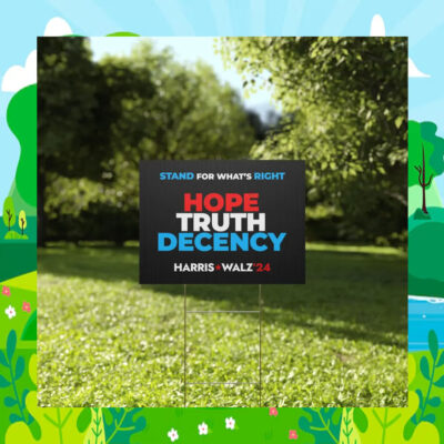 Stand For What's Right Hope Truth Decency Harris Walz 24 Election Yard Sign
