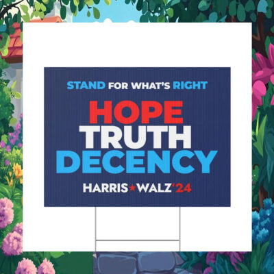 Stand For What's Right Hope Truth Decency Harris Walz '24 Political Yard Sign