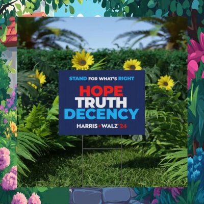 Stand For What's Right Hope Truth Decency Harris Walz '24 Political Yard Sign