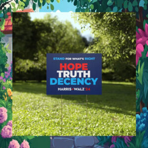 Stand For What's Right Hope Truth Decency Harris Walz '24 Political Yard Sign