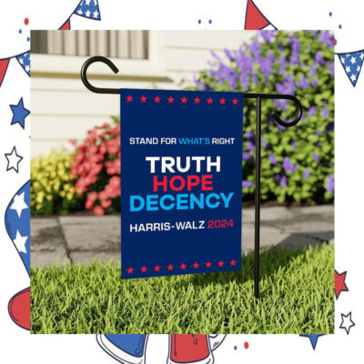 Stand For What's Right Truth Hope Decency Harris Walz 2024 Garden Flag