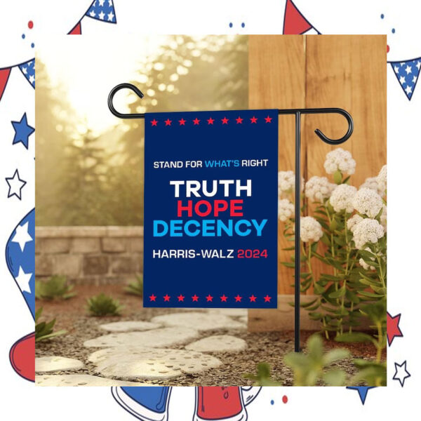 Stand For What's Right Truth Hope Decency Harris Walz 2024 Garden Flag