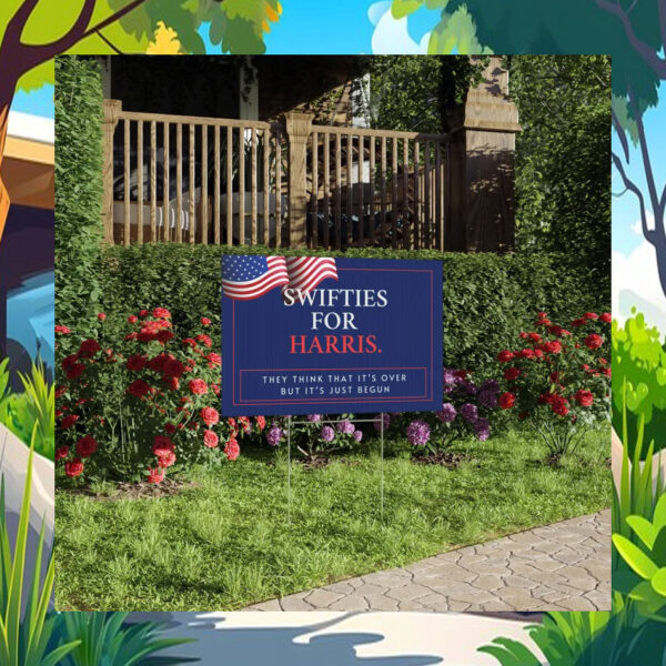 Swifties For Harris They Think That It's Over But It's Just Begun Yard Sign
