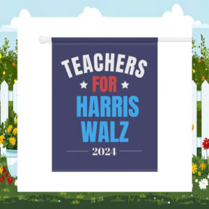 Teachers For Harris Walz 2024 Garden & House Flag