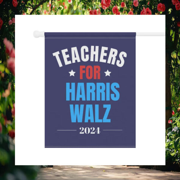 Teachers For Harris Walz 2024 Garden & House Flags