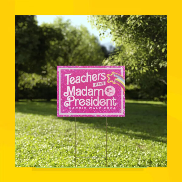 Teachers For Madam President And Tim! Harris Walz 2024 Yard Sign