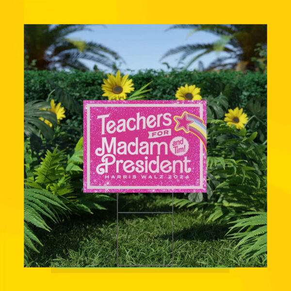 Teachers For Madam President And Tim! Harris Walz 2024 Yard Sign