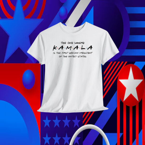 The One Where Kamala Is The First Woman President Of The United States Shirt