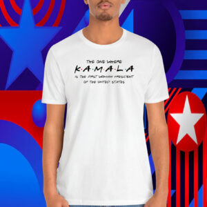 The One Where Kamala Is The First Woman President Of The United States Shirt