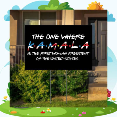 The One Where Kamala Is The First Woman President Of The United States Yard Sign