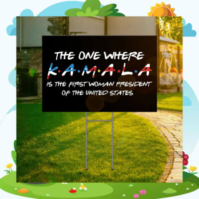 The One Where Kamala Is The First Woman President Of The United States Yard Sign
