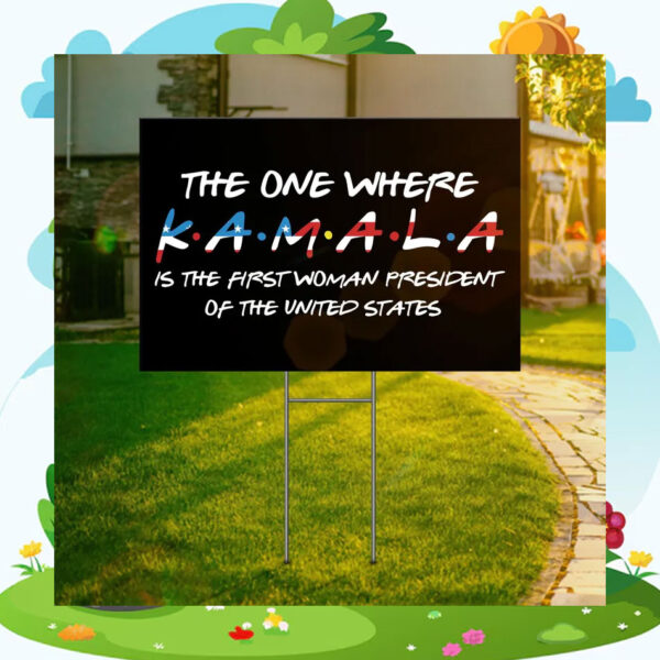 The One Where Kamala Is The First Woman President Of The United States Yard Sign